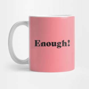 Enough! Mug